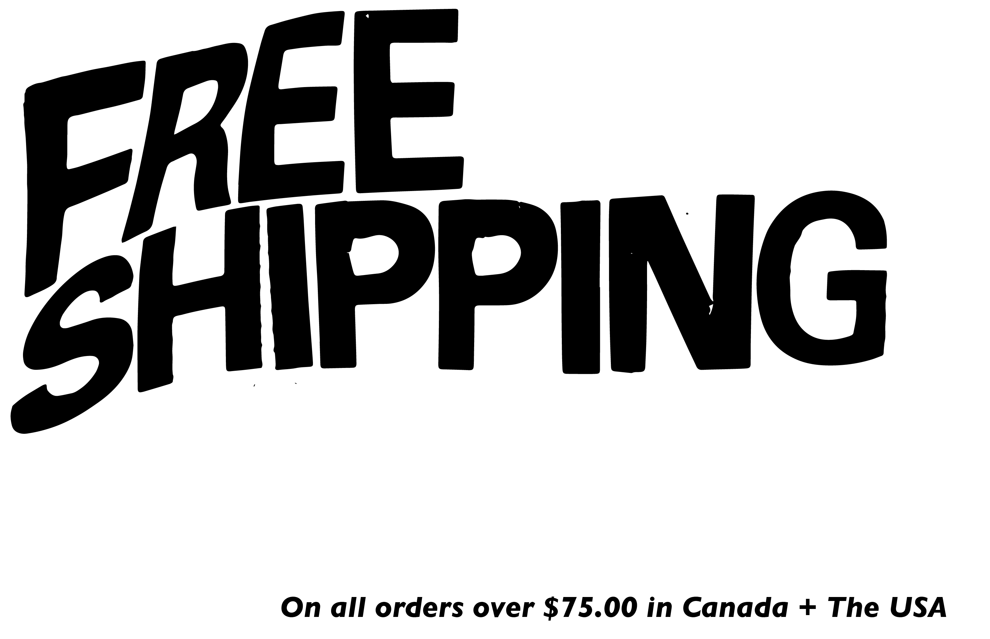 Free Shipping on all orders over $75 inside Canada and the USA